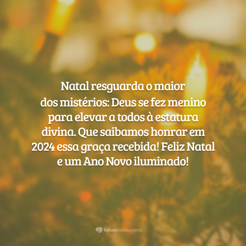 Natal resguarda o maior dos mistérios: Deus se fez menino para elevar a todos à estatura divina. Que saibamos honrar em 2024 essa graça recebida! Feliz Natal e um Ano Novo iluminado!