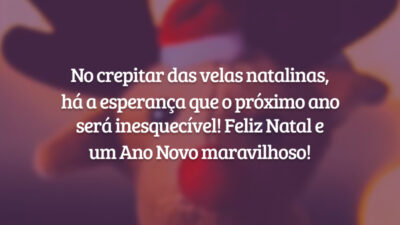 No crepitar das velas natalinas, há a esperança que o próximo ano será inesquecível! Feliz Natal e um Ano Novo maravilhoso!