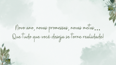 Novo ano, novas promessas, novas metas… Que tudo que você deseja se torne realidade!