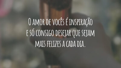 O amor de vocês é inspiração e só consigo desejar que sejam mais felizes a cada dia.