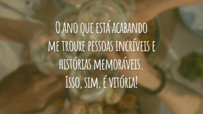 O ano que está acabando me trouxe pessoas incríveis e histórias memoráveis. Isso, sim, é vitória!