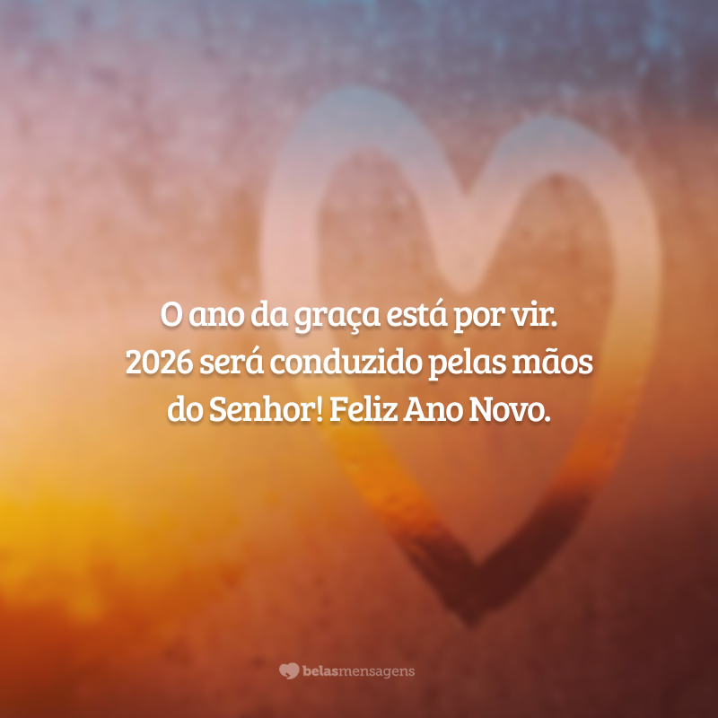 O ano da graça está por vir. 2026 será conduzido pelas mãos do Senhor! Feliz Ano Novo.