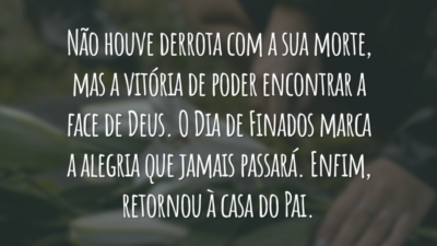 O tempo não cura a ferida, mas nos aproxima do dia do reencontro. Nesse Dia de Finados, rendo graças a Deus por Sua vida ter tocado a minha. Espero te ver num futuro e declarar que foram as saudades suas que me trouxeram até o céu.