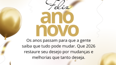 Os anos passam para que a gente saiba que tudo pode mudar. Que 2026 restaure seu desejo por mudanças e melhorias que tanto deseja. Feliz Ano Novo!