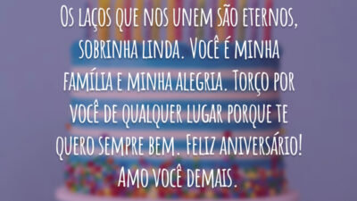 Os laços que nos unem são eternos, sobrinha linda. Você é minha família e minha alegria. Torço por você de qualquer lugar porque te quero sempre bem. Feliz aniversário! Amo você demais.