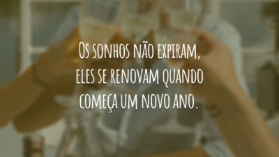 Os sonhos não expiram, eles se renovam quando começa um novo ano.