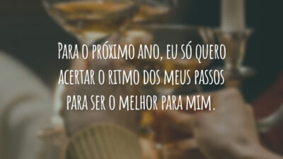 Para o próximo ano, eu só quero acertar o ritmo dos meus passos para ser o melhor para mim.