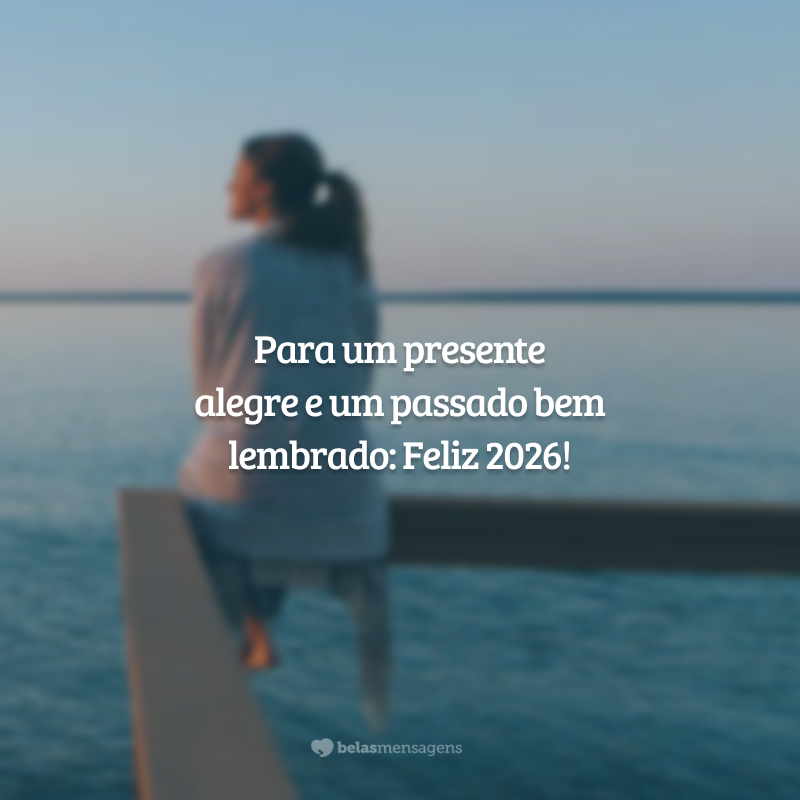 Para um presente alegre e um passado bem lembrado: Feliz 2026!
