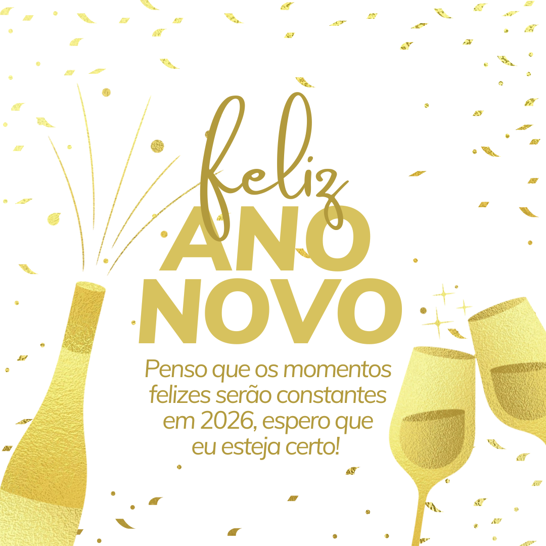 Penso que os momentos felizes serão constantes em 2026, espero que eu esteja certo! Feliz Ano Novo.