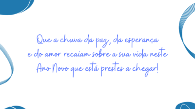 Que a chuva da paz, da esperança e do amor recaiam sobre a sua vida neste Ano Novo que está prestes a chegar!
