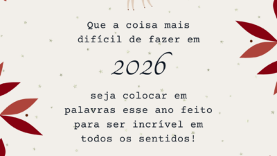 Que a coisa mais difícil de fazer em 2026 seja colocar em palavras esse ano feito para ser incrível em todos os sentidos!