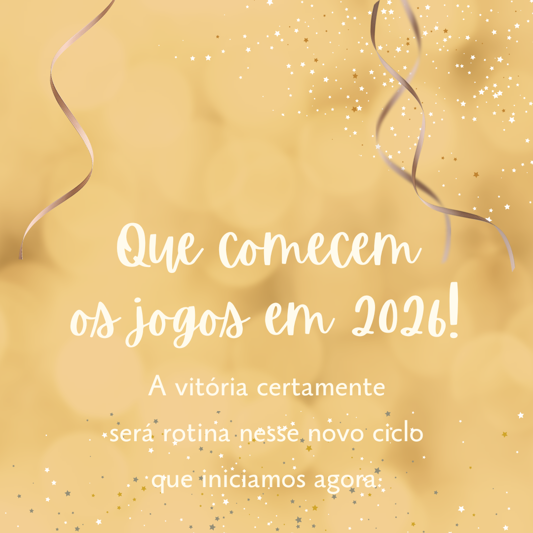 Que comecem os jogos em 2026! A vitória certamente será rotina nesse novo ciclo que iniciamos agora.