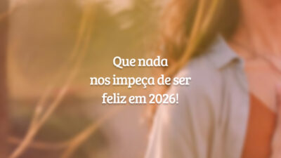 Que nada nos impeça de ser feliz em 2026!