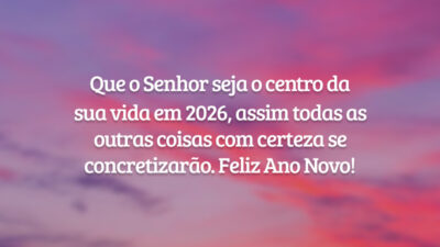 Que o Senhor seja o centro da sua vida em 2026, assim todas as outras coisas com certeza se concretizarão. Feliz Ano Novo!