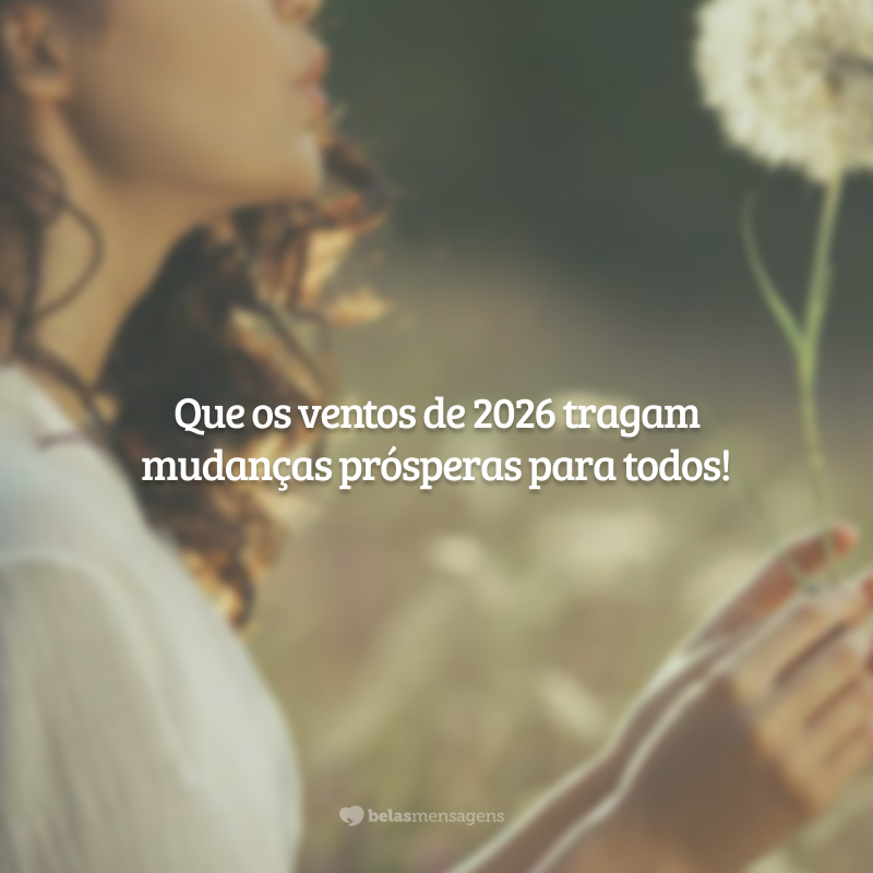 Que os ventos de 2026 tragam mudanças prósperas para todos!