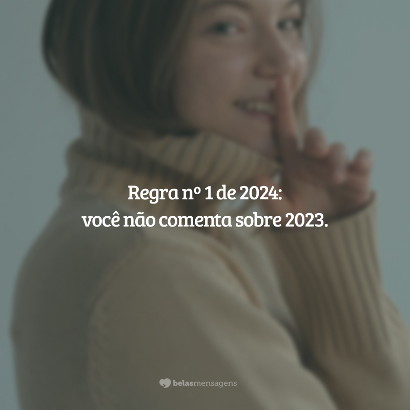 Regra nº 1 de 2024: você não comenta sobre 2023.