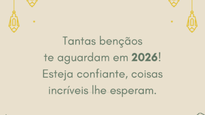Tantas bençãos te aguardam em 2026! Esteja confiante, coisas incríveis lhe esperam.