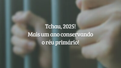 Tchau, 2025! Mais um ano conservando o réu primário!