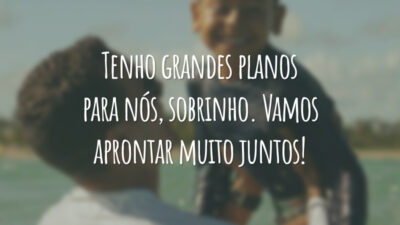 Tenho grandes planos para nós, sobrinho. Vamos aprontar muito juntos!