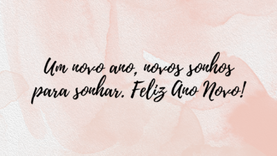 Um novo ano, novos sonhos para sonhar. Feliz Ano Novo!