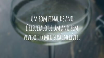 Um bom final de ano é resultado de um ano bem vivido e o meu será incrível.