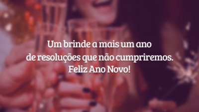 Um brinde a mais um ano de resoluções que não cumpriremos. Feliz Ano Novo!