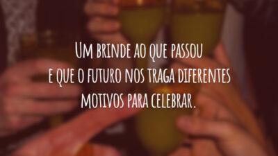 Um brinde ao que passou e que o futuro nos traga diferentes motivos para celebrar.