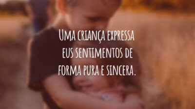 Uma criança expressa seus sentimentos de forma pura e sincera.