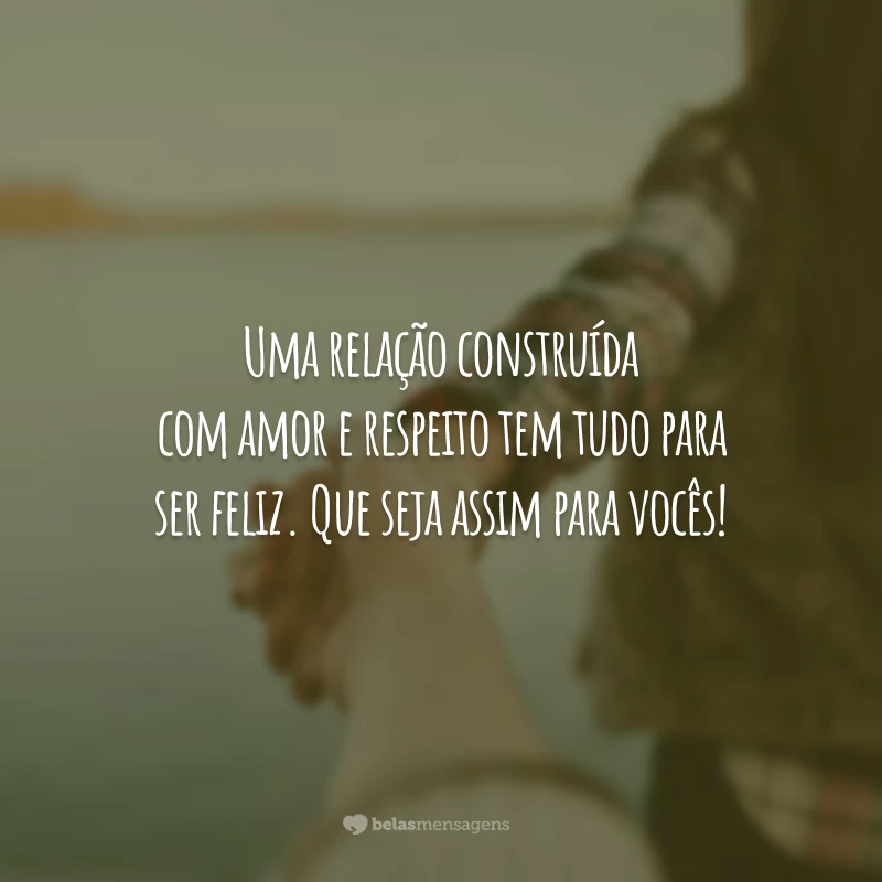 Uma relação construída com amor e respeito tem tudo para ser feliz. Que seja assim para vocês!