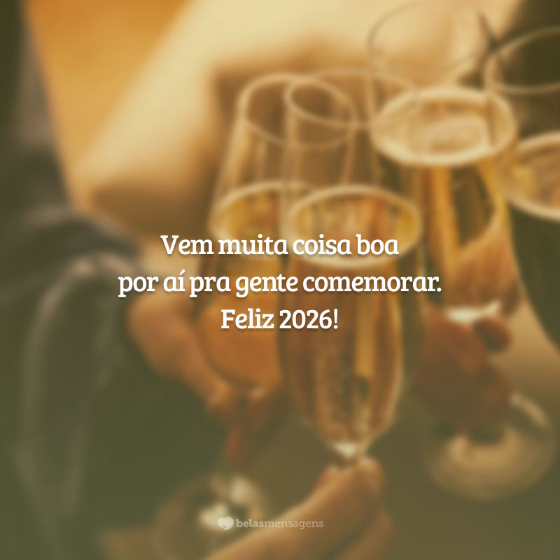Vem muita coisa boa por aí pra gente comemorar. Feliz 2026!