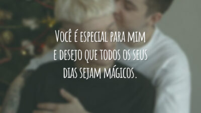 Você é especial para mim e desejo que todos os seus dias sejam mágicos.