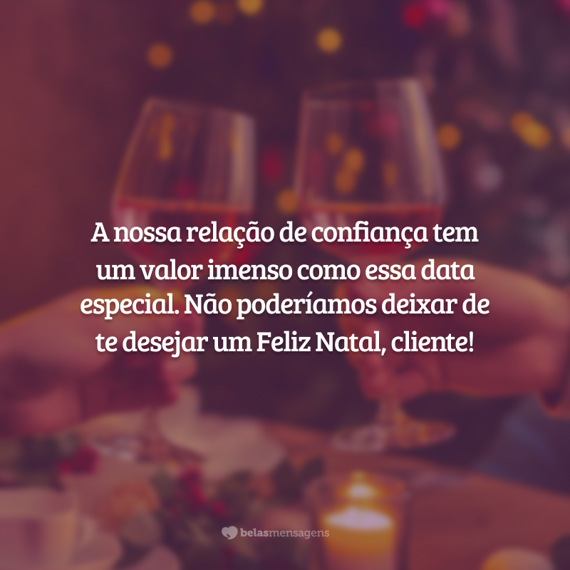 A nossa relação de confiança tem um valor imenso como essa data especial. Não poderíamos deixar de te desejar um Feliz Natal, cliente!