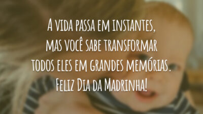 A vida passa em instantes, mas você sabe transformar todos eles em grandes memórias. Feliz Dia da Madrinha!