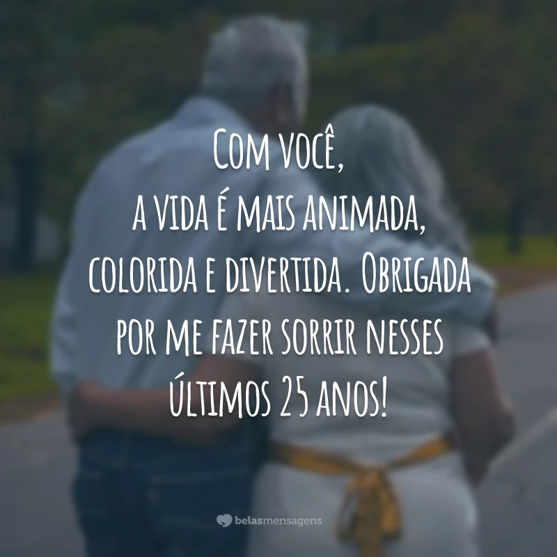 Com você, a vida é mais animada, colorida e divertida. Obrigada por me fazer sorrir nesses últimos 25 anos!