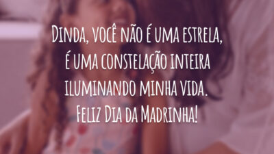 Dinda, você não é uma estrela, é uma constelação inteira iluminando minha vida. Feliz Dia da Madrinha!