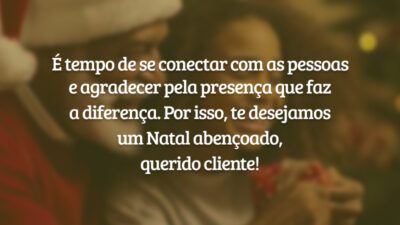 É tempo de se conectar com as pessoas e agradecer pela presença que faz a diferença. Por isso, te desejamos um Natal abençoado, querido cliente!