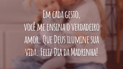 Em cada gesto, você me ensina o verdadeiro amor. Que Deus ilumine sua vida. Feliz Dia da Madrinha!