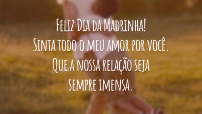 Feliz Dia da Madrinha! Sinta todo o meu amor por você. Que a nossa relação seja sempre imensa.