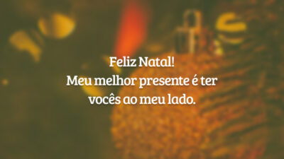 Feliz Natal! Meu melhor presente é ter vocês ao meu lado.