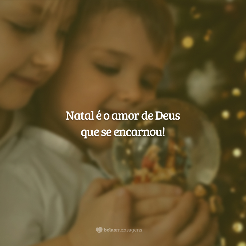 Natal é o amor de Deus que se encarnou!