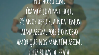 No nosso sim, éramos jovens e hoje, 25 anos depois, ainda temos alma assim, pois é o nosso amor que nos mantém assim. Feliz bodas de prata!