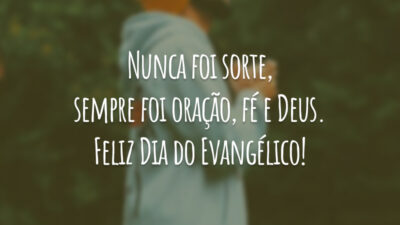 Nunca foi sorte, sempre foi oração, fé e Deus. Feliz Dia do Evangélico!