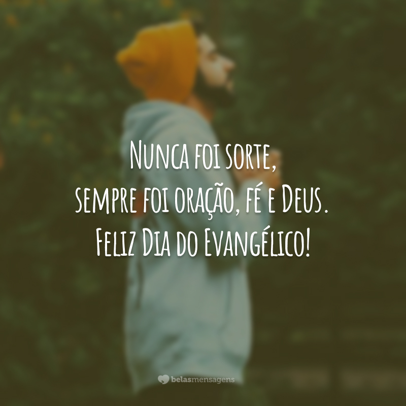 Nunca foi sorte, sempre foi oração, fé e Deus. Feliz Dia do Evangélico!