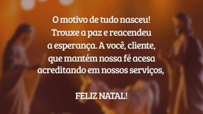 O motivo de tudo nasceu! Trouxe a paz e reacendeu a esperança. A você, cliente, que mantém nossa fé acesa acreditando em nossos serviços, feliz Natal!