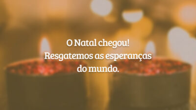 O Natal chegou! Resgatemos as esperanças do mundo.