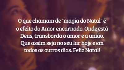O que chamam de "magia do Natal" é o efeito do amor encarnado. Onde está Deus, transborda o amor e a união. Que assim seja no seu lar hoje e em todos os outros dias. Feliz Natal!