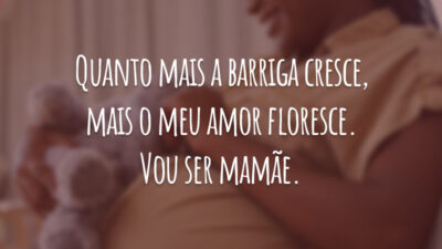 Quanto mais a barriga cresce, mais o meu amor floresce. Vou ser mamãe.