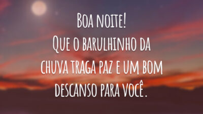 Boa noite! Que o barulhinho da chuva traga paz e um bom descanso para você.