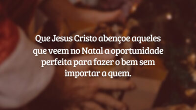 Que Jesus Cristo abençoe aqueles que veem no Natal a oportunidade perfeita para fazer o bem sem importar a quem.