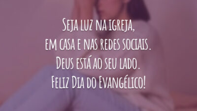 Seja luz na igreja, em casa e nas redes sociais. Deus está ao seu lado. Feliz Dia do Evangélico!